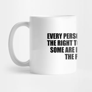 Every person on Earth has the right to be stupid, but some are really abusing the privilege Mug
